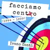 Ivano Conti - Facciamo cento (1994-1999)